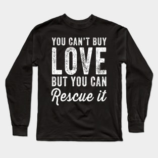 You can't buy love but you can rescue it Long Sleeve T-Shirt